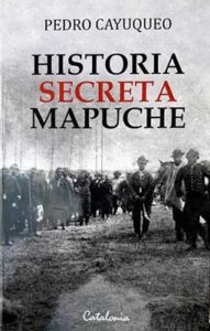 Historia secreta mapuche, libro de Pedro Cayuqueo