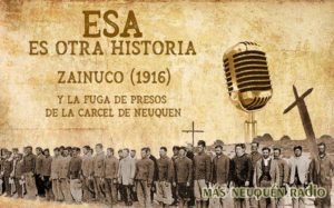 Esa es otra historia 21 - Zainuco (1916) - Fuga de presos de Neuquén